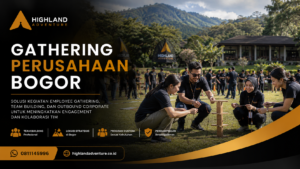 Gathering perusahaan di Bogor bersama Highland Adventure dengan aktivitas team building, employee engagement, dan outbound corporate.